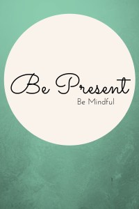 Be Present